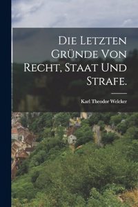 letzten Gründe von Recht, Staat und Strafe.