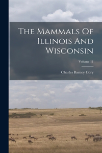 Mammals Of Illinois And Wisconsin; Volume 11