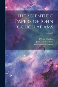 Scientific Papers of John Couch Adams [microform]; Volume 1