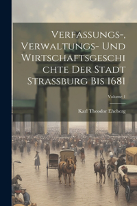Verfassungs-, Verwaltungs- Und Wirtschaftsgeschichte Der Stadt Strassburg Bis 1681; Volume 1