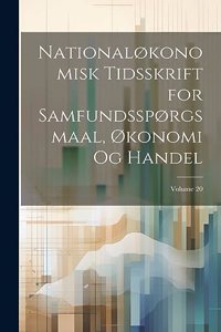 Nationaløkonomisk Tidsskrift for Samfundsspørgsmaal, Økonomi Og Handel; Volume 20
