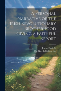 Personal Narrative of the Irish Revolutionary Brotherhood Giving a Faithful Report