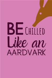 Be Chilled Like An Aardvark