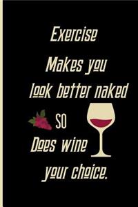Exercise Makes you look better naked so does wine your choice