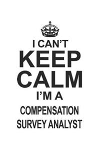 I Can't Keep Calm I'm A Compensation Survey Analyst