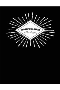 Work Will Suck Without You