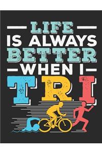 Life Is Always Better When I Tri