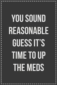 You Sound Reasonable Guess It's Time To Up The Meds
