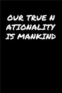 Our True Nationality Is Mankind�