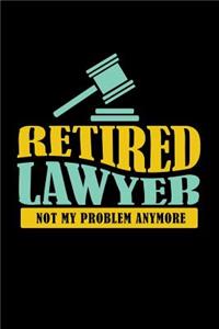 Retired Lawyer Not My Problem Anymore