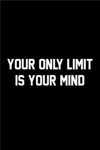 Your Only Limit Is Your Mind