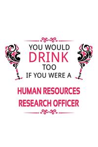 You Would Drink Too If You Were A Human Resources Research Officer