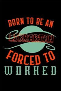 Born to be a librarian. Forced to worked