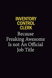 Inventory Control Clerk Because Freaking Awesome Is Not An Official Job Title