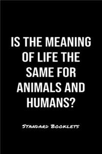 Is The Meaning Of Life The Same For Animals And Humans?