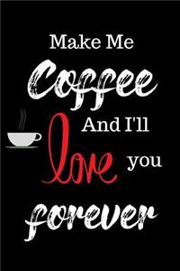 Make Me Coffee and I'll Love You Forever