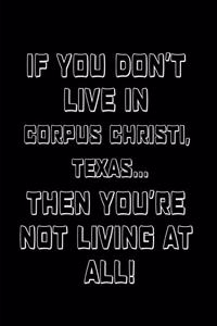 If You Don't Live in Corpus Christi, Texas ... Then You're Not Living at All!