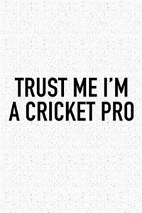 Trust Me I'm a Cricket Pro