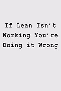 If Lean Isn't Working You're Doing it Wrong