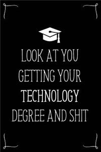 Look At You Getting Your Technology Degree And Shit