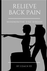 How to Relieve Back Pain - Degenerative Disc Disease