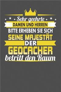 Sehr Geehrte Damen Und Herren Bitte Erheben Sie Sich Seine Majestät Der Geocacher Betritt Den Raum