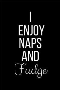 I Enjoy Naps And Fudge