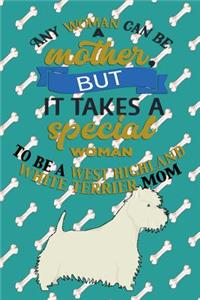 Any Woman Can Be A Mother, But It Takes A Special Woman To Be A West Highland White Terrier Mom