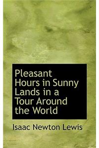 Pleasant Hours in Sunny Lands in a Tour Around the World