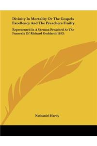 Divinity In Mortality Or The Gospels Excellency And The Preachers Frailty