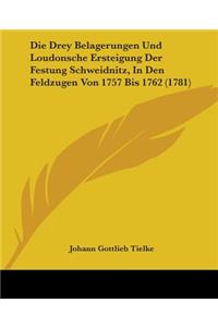 Die Drey Belagerungen Und Loudonsche Ersteigung Der Festung Schweidnitz, In Den Feldzugen Von 1757 Bis 1762 (1781)