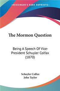 Mormon Question: Being A Speech Of Vice-President Schuyler Colfax (1870)