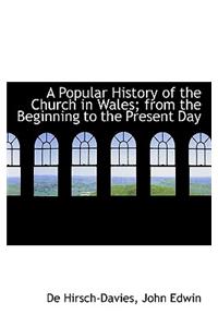 A Popular History of the Church in Wales; From the Beginning to the Present Day