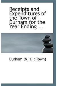 Receipts and Expenditures of the Town of Durham for the Year Ending ...
