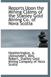 Reports Upon the Mining Claims of the Stanley Gold Mining Co. of Nova Scotia