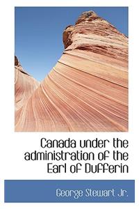 Canada Under the Administration of the Earl of Dufferin