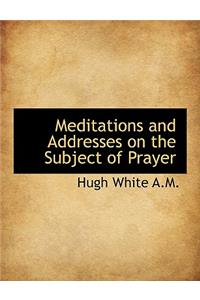 Meditations and Addresses on the Subject of Prayer