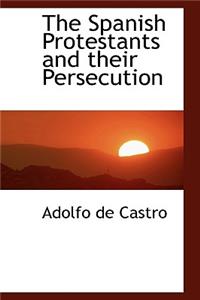 The Spanish Protestants and Their Persecution