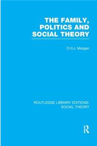 Family, Politics, and Social Theory (Rle Social Theory)