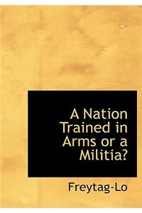 A Nation Trained in Arms or a Militia?