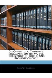 Die Constitutio Criminalis Theresiana: Ein Beitrag Zur Theresianischen Reichs- Und Rechtsgeschichte