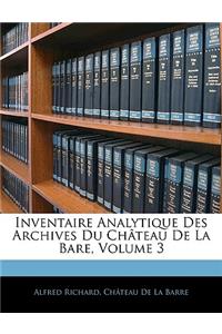 Inventaire Analytique Des Archives Du Château De La Bare, Volume 3