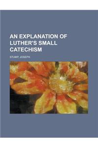 An Explanation of Luther's Small Catechism