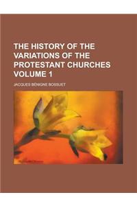 The History of the Variations of the Protestant Churches Volume 1