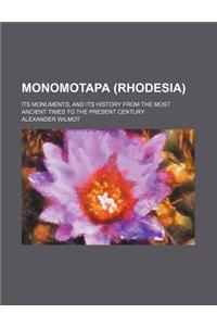 Monomotapa (Rhodesia); Its Monuments, and Its History from the Most Ancient Times to the Present Century