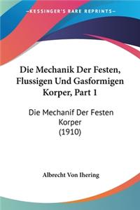 Mechanik Der Festen, Flussigen Und Gasformigen Korper, Part 1