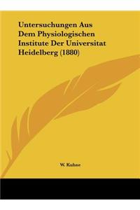 Untersuchungen Aus Dem Physiologischen Institute Der Universitat Heidelberg (1880)