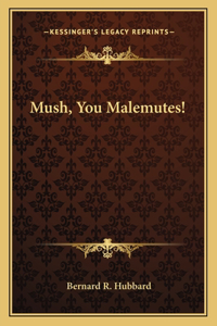 Mush, You Malemutes!