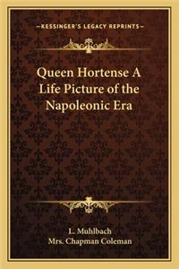 Queen Hortense a Life Picture of the Napoleonic Era