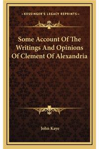 Some Account of the Writings and Opinions of Clement of Alexandria